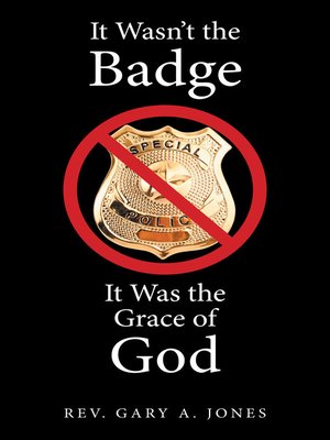 cover image of It Wasn't the Badge, It Was the Grace of God